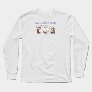 Life is not complete without a dog - Labrador retriever oil painting wordart Long Sleeve T-Shirt